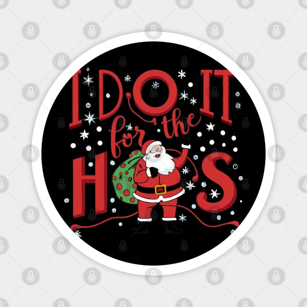 I do it for the hos santa claus Magnet by Style Troop